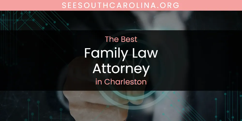 The Absolute Best Family Law Attorney in Charleston featured