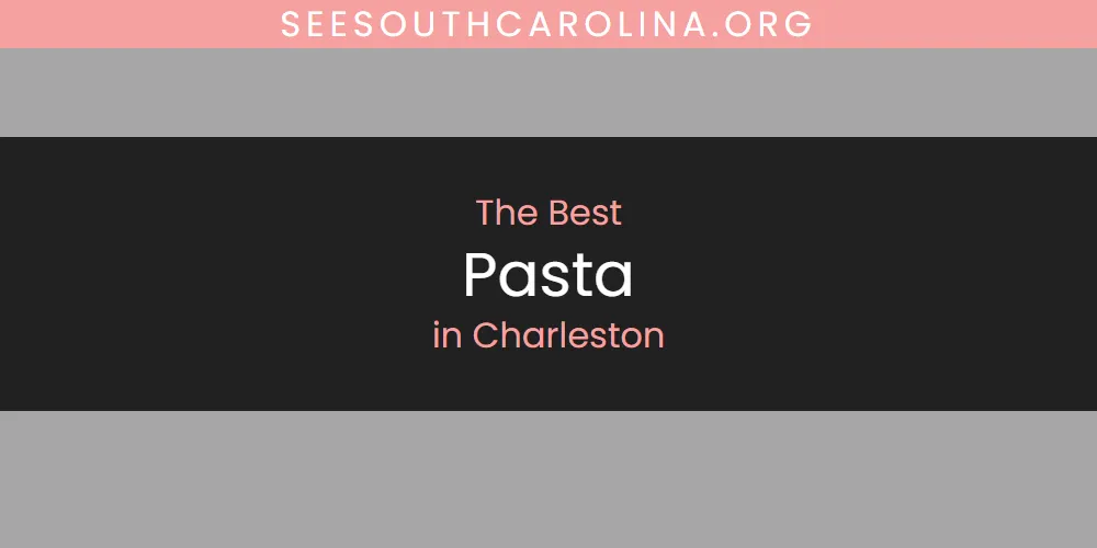 The Absolute Best Pasta in Charleston featured